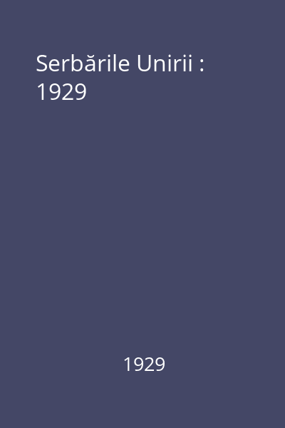 Serbările Unirii : 1929