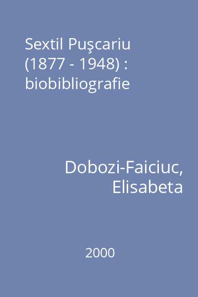 Sextil Puşcariu (1877 - 1948) : biobibliografie