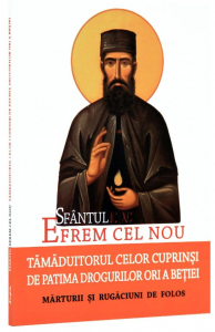 Sfântul Efrem cel Nou : tămăduitorul celor cuprinși de patima drogurilor ori a beției