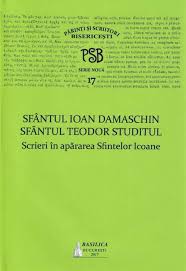 Sfântul Ioan Damaschin ; Sfântul Teodor Studitul : scrieri în apărarea Sfintelor Icoane