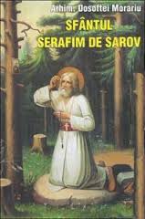 Sfântul Serafim de Sarov : viaţa, nevoinţele şi învăţăturile