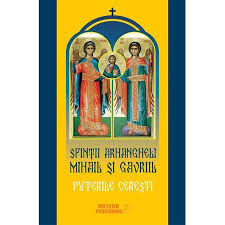 Sfinţii Arhangheli Mihail şi Gavriil, puterile cereşti : arătările, minunile, legendele şi obiceiurile