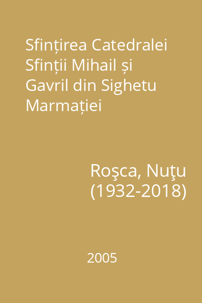 Sfințirea Catedralei Sfinții Mihail și Gavril din Sighetu Marmației