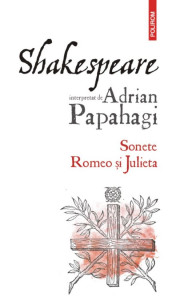 Shakespeare interpretat de Adrian Papahagi : Sonete, Romeo şi Julieta