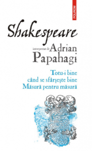 Shakespeare interpretat de Adrian Papahagi : Totu-i bine când se sfârşeşte bine, Măsură pentru măsură