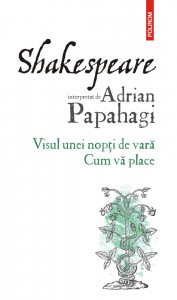 Shakespeare interpretat de Adrian Papahagi : Visul unei nopţi de vară, Cum vă place