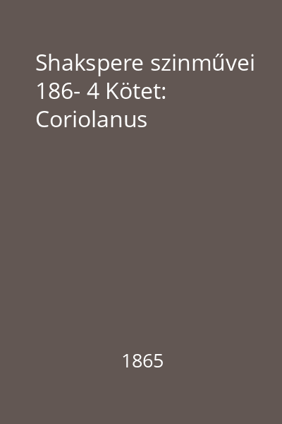 Shakspere szinművei 186- 4 Kötet: Coriolanus