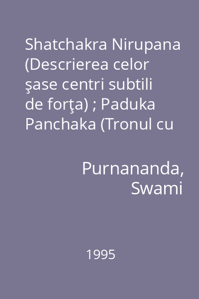Shatchakra Nirupana (Descrierea celor şase centri subtili de forţa) ; Paduka Panchaka (Tronul cu cinci picioare al Supremului Guru)