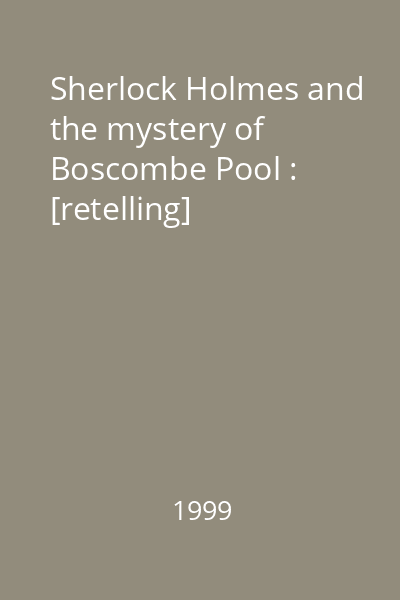 Sherlock Holmes and the mystery of Boscombe Pool : [retelling]