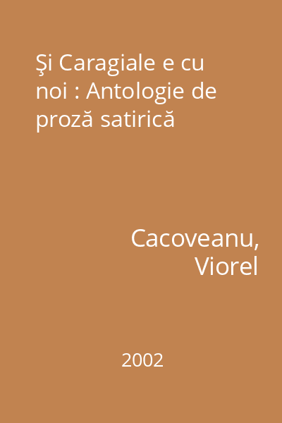 Şi Caragiale e cu noi : Antologie de proză satirică