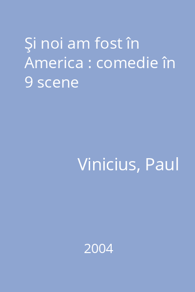Şi noi am fost în America : comedie în 9 scene
