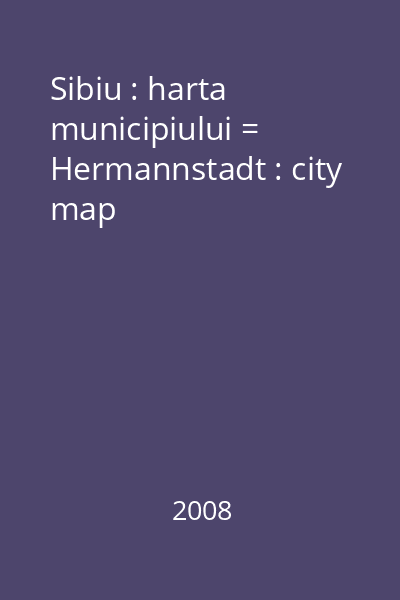 Sibiu : harta municipiului = Hermannstadt : city map