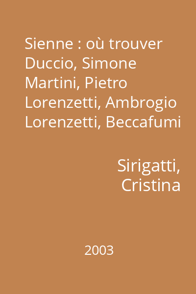 Sienne : où trouver Duccio, Simone Martini, Pietro Lorenzetti, Ambrogio Lorenzetti, Beccafumi
