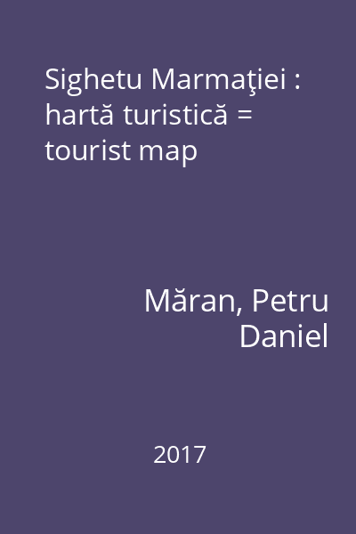 Sighetu Marmaţiei : hartă turistică = tourist map