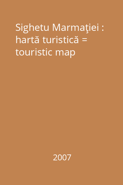 Sighetu Marmaţiei : hartă turistică = touristic map