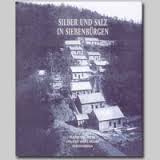 Silber und Salz in Siebenbürgen Band 7 : Rodenau's Silber - Bistritz' Glanz Zur Geschichte und Entwicklung eines Bergorts in den Karpaten