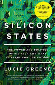 Silicon states : the power and politics of big tech and what it means for our future