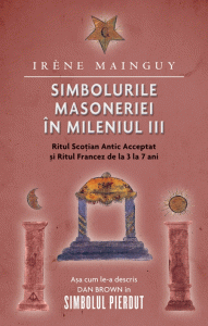 Simbolurile masoneriei în mileniul III : ritul Scoţian Antic Acceptat şi Ritul Francez de la 3 la 7 ani
