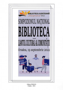 Simpozionul Naţional „Biblioteca - liantul cultural al comunității” : Oradea, 19 septembrie 2022