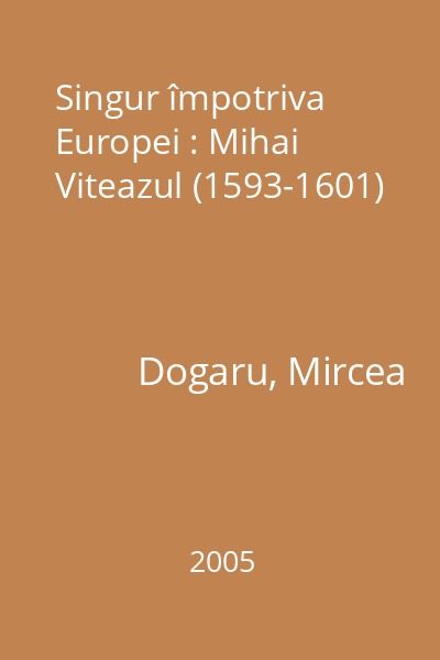 Singur împotriva Europei : Mihai Viteazul (1593-1601)