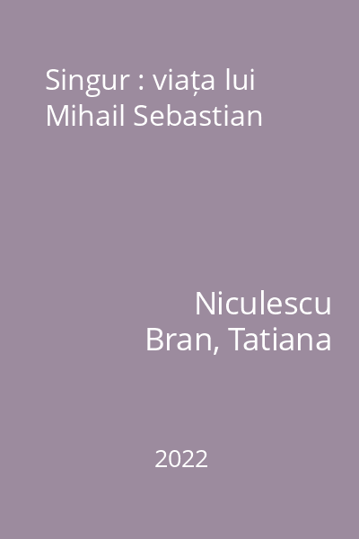 Singur : viața lui Mihail Sebastian