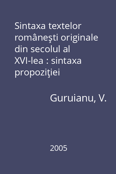 Sintaxa textelor româneşti originale din secolul al XVI-lea : sintaxa propoziţiei