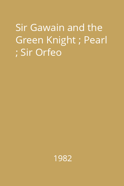 Sir Gawain and the Green Knight ; Pearl ; Sir Orfeo