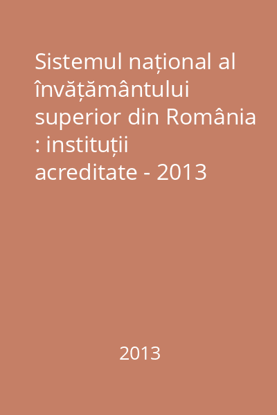 Sistemul național al învățământului superior din România : instituții acreditate - 2013