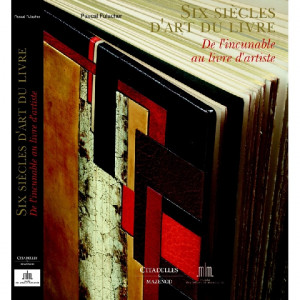 Six siècles d'art du livre : de l'incunable au livre d'artiste