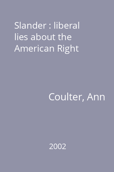 Slander : liberal lies about the American Right