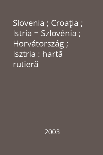 Slovenia ; Croaţia ; Istria = Szlovénia ; Horvátország ; Isztria : hartă rutieră
