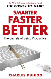 Smarter, faster, better : the secrets of being productive