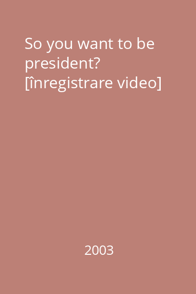 So you want to be president? [înregistrare video]