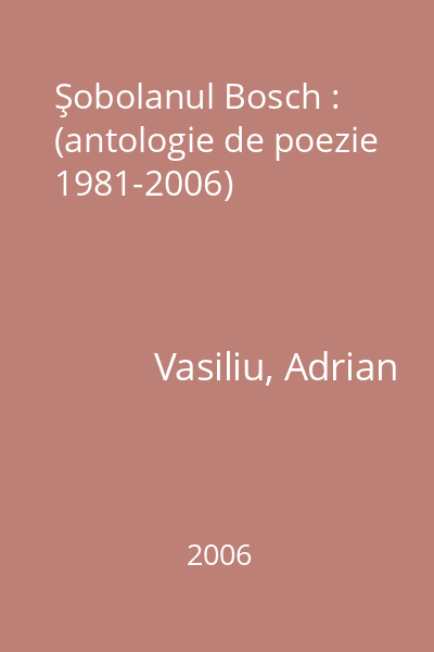 Şobolanul Bosch : (antologie de poezie 1981-2006)