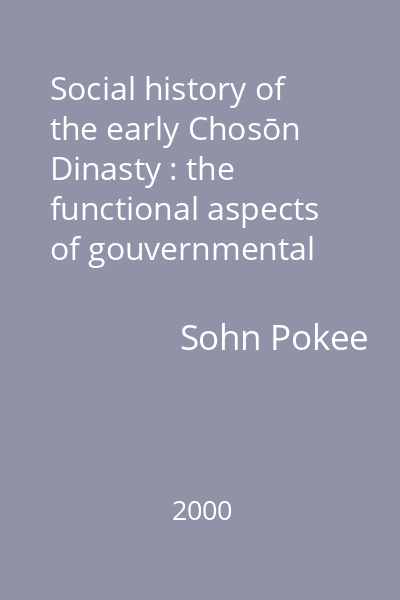 Social history of the early Chosōn Dinasty : the functional aspects of gouvernmental structure (1392-1592)