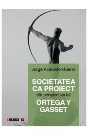 Societatea ca proiect din perspectiva lui Ortega y Gasset