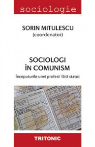 Sociologi în comunism : începuturile unei profesii fără statut