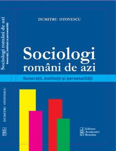 Sociologi români de azi : generaţii, instituţii şi personalităţi
