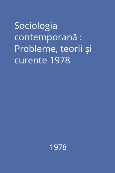 Sociologia contemporană : Probleme, teorii şi curente 1978