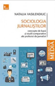 Sociologia jurnaliştilor : concepte de bază şi studii comparative ale profesiei de jurnlist