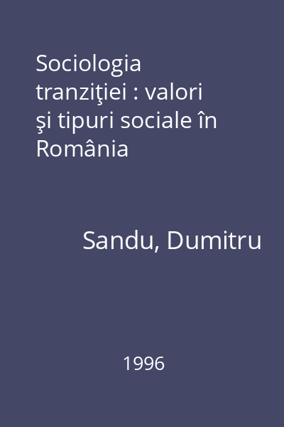 Sociologia tranziţiei : valori şi tipuri sociale în România