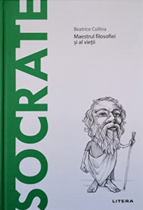 Socrate : maestrul filosofiei şi al vieţii