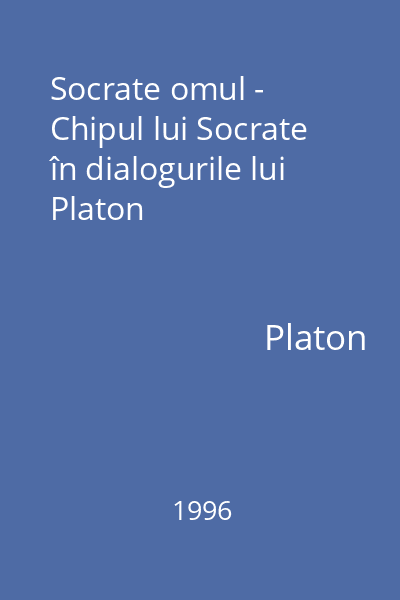 Socrate omul - Chipul lui Socrate în dialogurile lui Platon