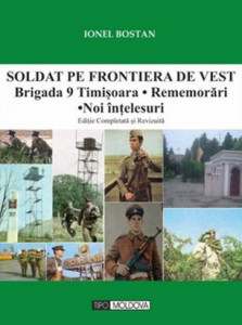 Soldat pe frontiera de vest : Brigada 9 Timişoara, rememorări, noi înţelesuri