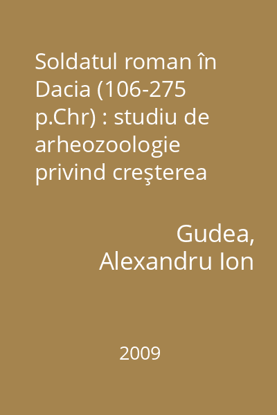 Soldatul roman în Dacia (106-275 p.Chr) : studiu de arheozoologie privind creşterea animalelor şi regimul alimentar în armata română
