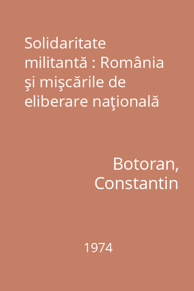 Solidaritate militantă : România şi mişcările de eliberare naţională