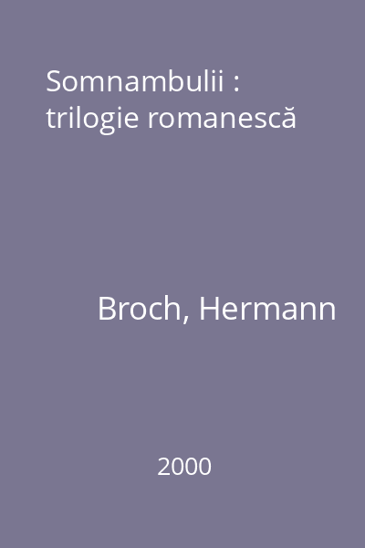 Somnambulii : trilogie romanescă
