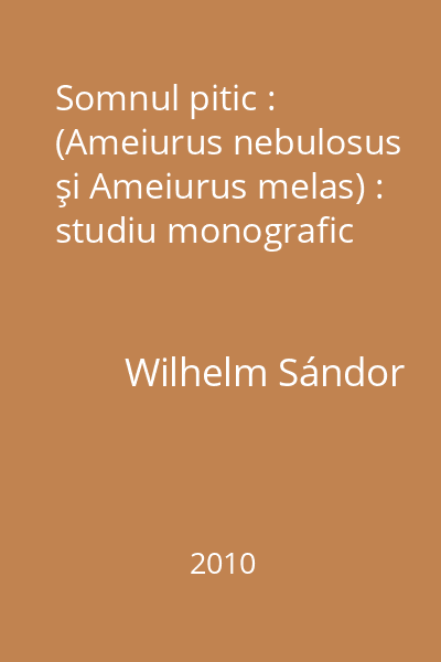 Somnul pitic : (Ameiurus nebulosus şi Ameiurus melas) : studiu monografic