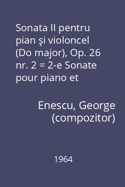 Sonata II pentru pian şi violoncel (Do major), Op. 26 nr. 2 = 2-e Sonate pour piano et violoncelle (Ut majeur), Op. 26 no 2