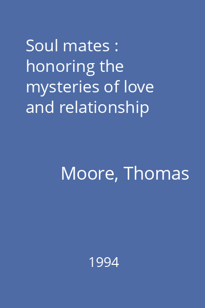 Soul mates : honoring the mysteries of love and relationship